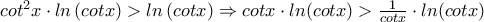 cot^2x \cdot ln\left(cotx\right)> ln\left(cotx\right) \Rightarrow cotx \cdot ln(cotx) > \frac {1}{cotx} \cdot ln(cotx) cot^2x \cdot ln\left(cotx\right)> ln\left(cotx\right) \Rightarrow cotx \cdot ln(cotx) > \frac {1}{cotx} \cdot ln(cotx)