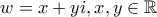\displaystyle w=x+yi ,x,y \in\mathbb{R}