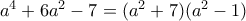 a^{4}+6a^{2}-7=(a^{2}+7)(a^{2}-1)