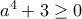 a^4 + 3 \geq 0