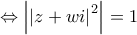 \Leftrightarrow \left|\left|z+wi \right|^{2} \right|=1