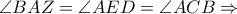\angle BAZ = \angle AED = \angle ACB\Rightarrow