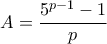 A= \dfrac{5^{p-1}-1}{p}