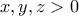 \displaystyle x,y,z >0