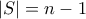 |S|=n-1