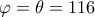 \displaystyle{\varphi  = \theta  = 116}
