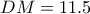 DM = 11.5