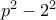 p^2 - 2^2