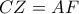 \displaystyle{CZ = AF}