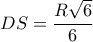 \displaystyle DS=\frac{R\sqrt{6}}{6}