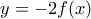 \displaystyle{y=-2f(x)}