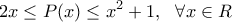 \displaystyle 2x\leq P(x)\leq x^2+1, \ \ \forall x\in R \displaystyle 2x\leq P(x)\leq x^2+1, \ \ \forall x\in R