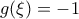 g(\xi)=-1 g(\xi)=-1