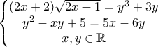 \displaystyle{\left\{\begin{matrix} 
(2x+2)\sqrt{2x-1}=y^3+3y\\  
y^2-xy+5=5x-6y\\  
x,y \in \mathbb{R}\\ 
\end{matrix}\right.}