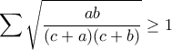 \displaystyle \sum \sqrt{\dfrac{ab}{(c+a)(c+b)}}\geq 1