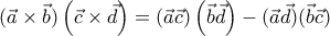 \displaystyle{\displaystyle  
(\vec a \times \vec b)\left( {\vec c \times \vec d} \right) = \left( {\vec a\vec c} \right)\left( {\vec b\vec d} \right) - (\vec a\vec d)(\vec b\vec c) 
}
