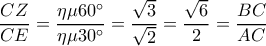 \dfrac{CZ}{CE}=\dfrac{\eta \mu 60^\circ}{\eta \mu 30^\circ}=\dfrac{\sqrt{3}}{\sqrt{2}}=\dfrac{\sqrt{6}}{2}=\dfrac{BC}{AC}