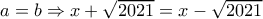 a=b \Rightarrow x+\sqrt{2021}=x-\sqrt{2021}