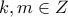 \displaystyle{k , m \in Z}