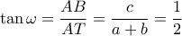 \tan \omega  = \dfrac{{AB}}{{AT}} = \dfrac{c}{{a + b}} = \dfrac{1}{2}