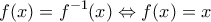 \displaystyle{  f(x) = f^{-1} (x) \Leftrightarrow f(x) = x}