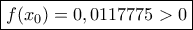 \boxed{f({x_0}) = 0,0117775 > 0} \boxed{f({x_0}) = 0,0117775 > 0}
