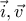 \vec{i},\vec{v}