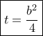 \boxed{t = \frac{{{b^2}}}{4}}