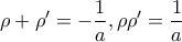 \displaystyle{\displaystyle  
\rho  + \rho ^{\prime}  =  - \frac{1} 
{a},\rho \rho ^{\prime}  = \frac{1} 
{a} 
}