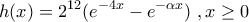 \displaystyle{h(x)={{2}^{12}}({{e}^{-4x}}-{{e}^{-\alpha x})\,\, , x\ge 0}