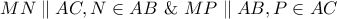 MN\parallel AC,N \in AB\,\,\& \,\,MP\parallel AB,P \in AC