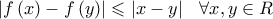 \left| {f\left( x \right) - f\left( y \right)} \right| \leqslant \left| {x - y} \right|\;\;\,\forall x,y \in {\Cal R}