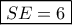 \boxed{SE=6}