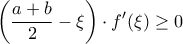 \displaystyle{\left( {\frac{{a + b}}{2} - \xi } \right) \cdot f'(\xi) \geq 0}} \displaystyle{\left( {\frac{{a + b}}{2} - \xi } \right) \cdot f'(\xi) \geq 0}}