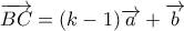 \overrightarrow{BC}=(k-1)\overrightarrow{a}+\overrightarrow{b}