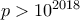 p > 10^{2018}