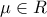 \mu \in R