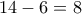 14-6=8
