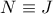 N \equiv J