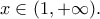 \displaystyle{x\in (1,+\infty).} \displaystyle{x\in (1,+\infty).}