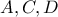 A, C, D