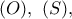 (O),\ (S),