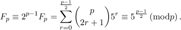 \displaystyle{F_p\equiv 2^{p-1}F_p=\sum_{r=0}^{\frac{p-1}{2}}{\binom{p}{2r+1}5^r}\equiv 5^{\frac{p-1}{2}}\left( \mathrm{mod} p \right).  
}