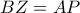 BZ = AP\,\,
