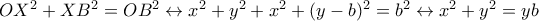 OX^2+XB^2=OB^2 \leftrightarrow x^2+y^2 + x^2+(y-b)^2 = b^2 \leftrightarrow x^2+y^2=yb