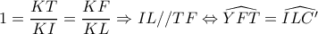 1=\dfrac{KT}{KI}=\dfrac{KF}{KL}\Rightarrow IL//TF\Leftrightarrow \widehat{YFT}=\widehat{ILC'} 1=\dfrac{KT}{KI}=\dfrac{KF}{KL}\Rightarrow IL//TF\Leftrightarrow \widehat{YFT}=\widehat{ILC'}