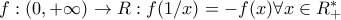 f: (0,+\infty) \to R: f(1/x)=-f(x) \forall x \in R^*_+