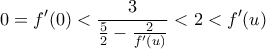 \displaystyle 0=f'(0)< \frac{3}{\frac{5}{2}-\frac{2}{f'(u)}}< 2< f'(u)