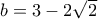 b=3-2\sqrt{2}