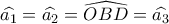 \widehat {{a_1}} = \widehat {{a_2}} = \widehat {OBD} = \widehat {{a_3}}